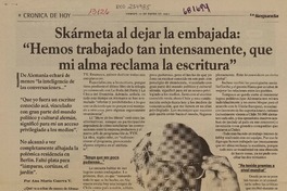 Skármeta al dejar la embajada: "Hemos trabajado tan intensamente, que mi alma reclama la escritura" : [entrevista] [artículo] Ana María Guerra Y.