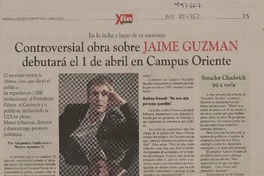 Controversial obra sobre Jaime Guzmán debutará el 1 de abril en Campus Oriente  [artículo] Alejandra Valdivieso y Nayive Ananías G.