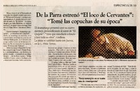 De la Parra estrenó "El loco de Cervantes": "Tomé las copuchas de su época"  [artículo].