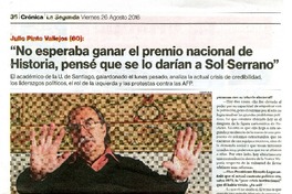 Julio Pinto Vallejos(60): "no esperaba ganar el premio nacional de Historia, pensé que se lo darían a Sol serrano" [artículo] : Martín Romero.