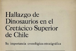 Hallazgo de dinosaurios en el Cretácico Superior de Chile : su importancia cronológica, estratigráfica