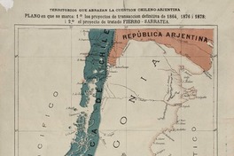 Territorios que abrazan la cuestión chileno argentina : plano en que se marca: 1° los proyectos de transacción definitiva de 1864, 1876 i 1878 ; i 2° el proyecto de trabajo FIERRO-SARRATEA.