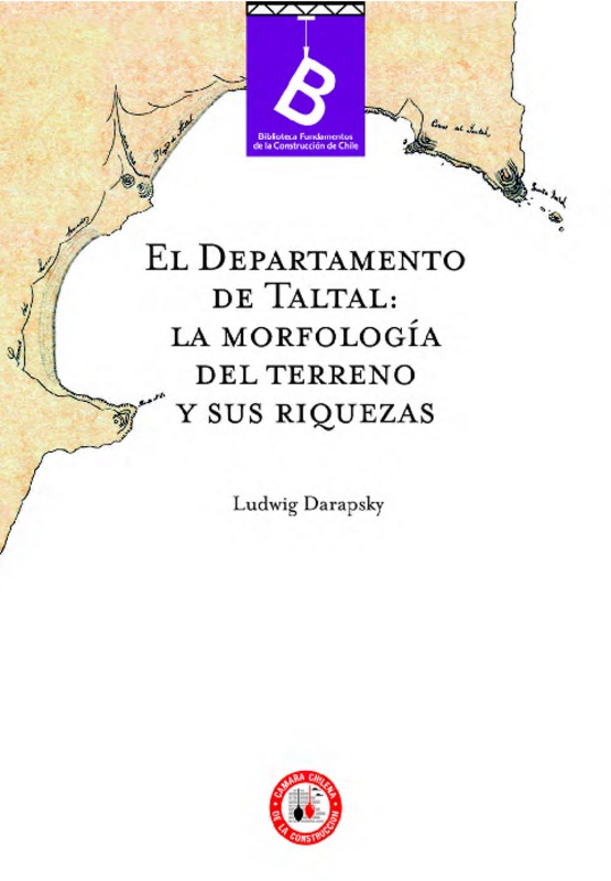 El Departamento de Taltal (Chile) : la morfología del terreno y sus riquezas por L. Darapsky ; [editor general Rafael Sagredo Baeza] ; traducción de Giesela Menne Backmann.