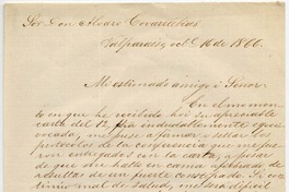 [Carta] 1866 oct[ubr]e 16, Valparaiso Sor Don Alvaro Covarrubias Mi estimado amigo i Señor