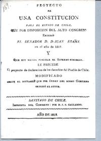 Proyecto de una Constitución para el Estado de Chile : Que por disposición del Alto Congreso escribió el senador Don Juan Egaña en el año de 1811 ...
