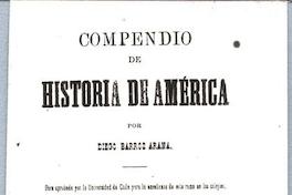 Compendio de Historia de América. Partes I i II América Indíjena - Descubrimiento y Conquista