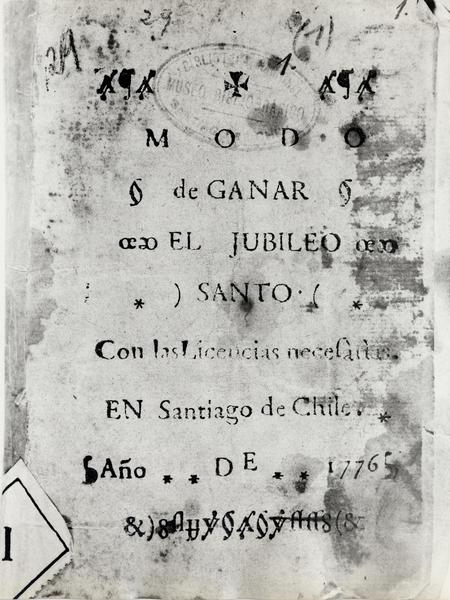 [Reproducción fotográfica de la portada del primer impreso chileno :"Modo de ganar el Jubileo Santo, con las licencias necesarias en Santiago de Chile, año 1776]
