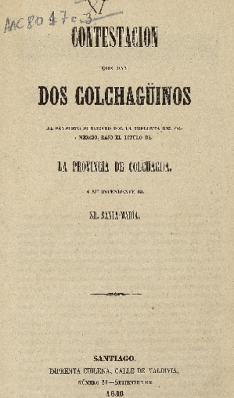 Contestacion que dan dos colchagüinos al panfleto publicado por la imprenta del comercio, bajo el título de la provincia de Colchagua, i su intendente el sr. Santa-María.