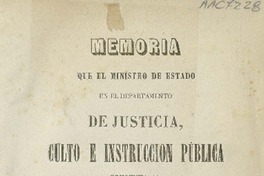 Memoria que el Ministro de Estado en el Departamento de Justicia, Culto e Instrucción Pública presenta al Congreso Nacional