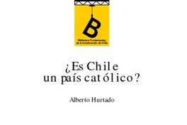 ¿Es Chile un país católico? Alberto Hurtado ; [Introducción Samuel Fernández Eyzaguirre ; con la colaboración de Mariana Clavero Ribes /