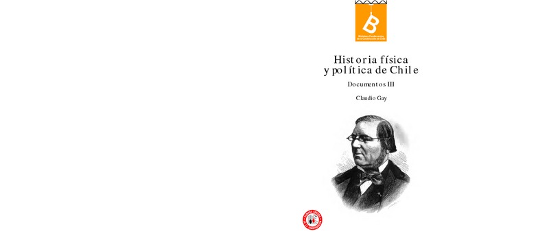 Historia física y política de Chile : documentos : tomo tercero Claudio Gay ; [editor general, Rafael Sagredo Baeza].