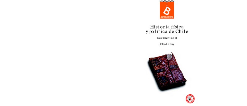 Historia física y política de Chile : documentos : tomo segundo Claudio Gay ; editor general, Rafael Sagredo Baeza.