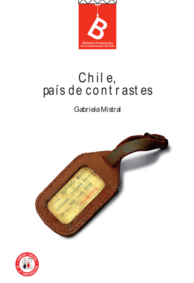 Chile país de contrastes Gabriela Mistral ; editor general, Rafael Sagredo Baeza.