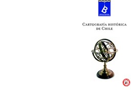 Cartografía histórica de Chile, 1778-1929 [recopilación y selección Jaime Rosenblit B. y Carolina Sanhueza B.] ; editor general Rafael Sagredo Baeza.