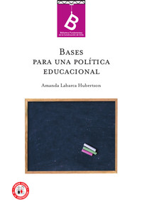 Bases para una política educacional Amanda Labarca H. ; editor general Rafael Sagredo Baeza