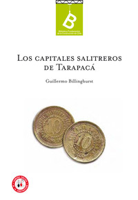 Los capitales salitreros de Tarapacá Guillermo E. Billinghurst.