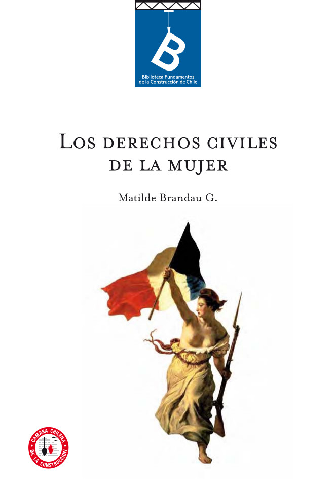 Los derechos civiles de la mujer Matilde Brandau G. ; [editor general: Rafael Sagredo Baeza].