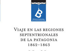Viaje en las regiones septentrionales de la Patagonia : 1862-1863 Guillermo E. Cox ; [editor: Rafael Sagredo Baeza].
