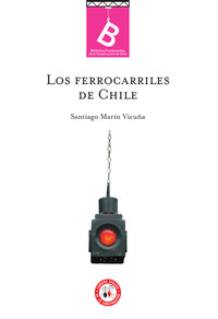 Los ferrocarriles de Chile Santiago Marin Vicuna.