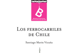 Los ferrocarriles de Chile Santiago Marin Vicuna.