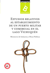 Estudios relativos al establecimiento de un puerto militarcomercial en el Lago Vichuquén /   Ramón Nieto ; [editor general Rafael Sagredo Baeza].