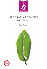 Geografía botánica de Chile Carlos Reiche ; [editor general Rafael Sagredo Baeza ; traducción de Gualterio Looser].