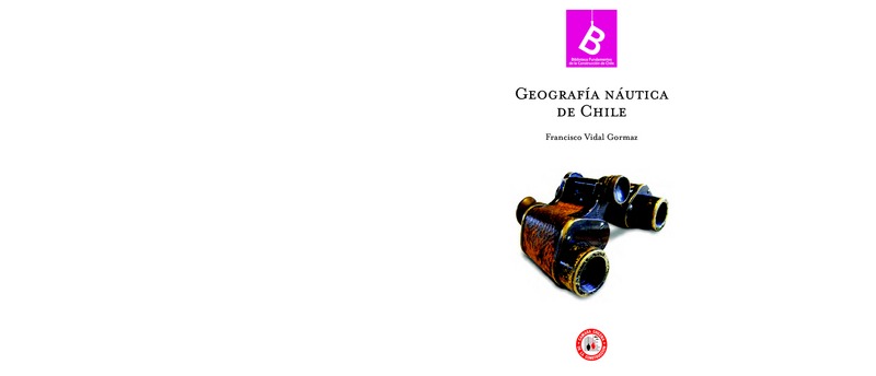 Geografía náutica de Chile Francisco Vidal Gormaz ; [editor general Rafael Sagredo Baeza].