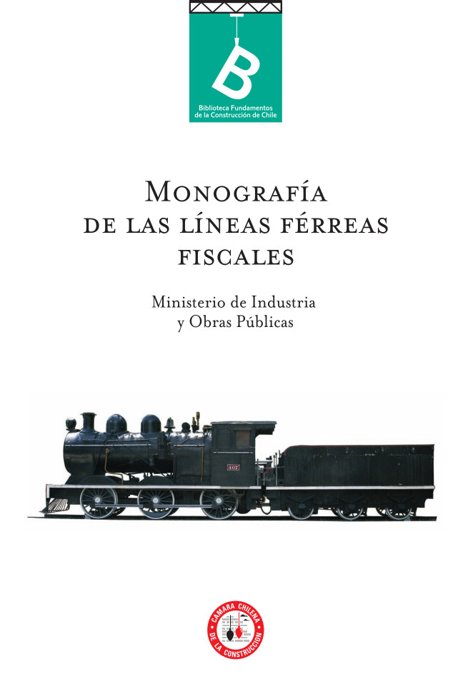 Información general de ferrocarriles en estudio y construcción : Monografía de la líneas férreas Ministerio de industria y obras públicas (Chile) Información general de ferrocarriles en estudio y construcción : Monografía de la líneas férreas Ministerio de industria y obras públicas (Chile)
