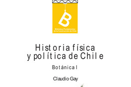 Historia física y política de Chile : botánica Claudio Gay ; editor general, Rafael Sagredo Baeza.