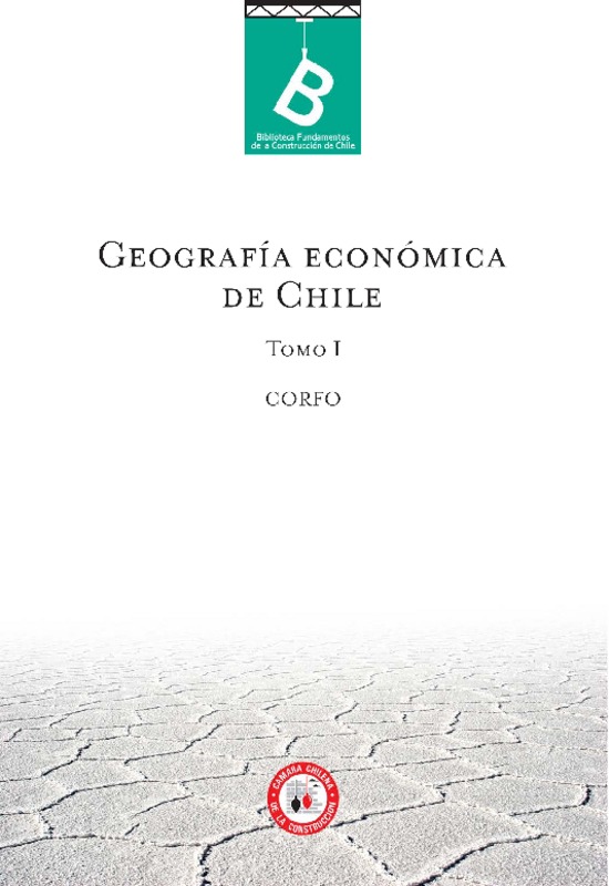 Geografía económica de Chile Corporación de Fomento de la Producción ; [editor general Rafael Sagredo Baeza].