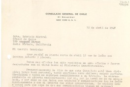 [Carta] 1948 abr. 15, Consulado General de Chile, 61 Broadway, New York 6, N. Y., [EE.UU.] [a la] Srta. Gabriela Mistral, Cónsul de Chile, 729 Anapamú Street, Santa Bárbara, California, [EE.UU.]