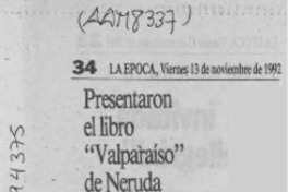 Presentaron el libro "Valparaíso" de Neruda  [artículo].