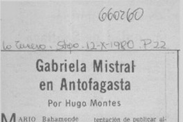Gabriela Mistral en Antofagasta  [artículo] Hugo Montes.