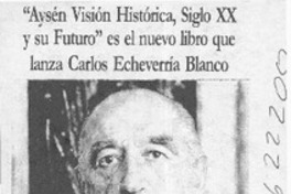 "Aysén visión histórica, siglo XX y su futuro" es el nuevo libro que lanza Carlos Echeverría Blanco