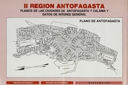 II Región Antofagasta planos de la ciudades de Antofagasta y Calama y datos de interés general.