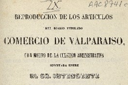 Reproducción de los artículos del diario titulado Comercio de Valparaíso con motivo de la cuestión administrativa suscitada entre el Sr. Intendente y el juez de letras en lo criminal de la provincia de Valparaíso.