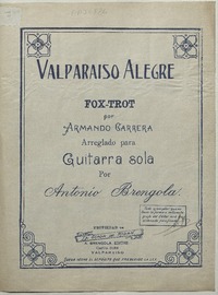 Valparaíso alegre fox-trot, arreglado para guitarra sola [música] : música de A. Carrera, arreglo de Antonio Bréngola.