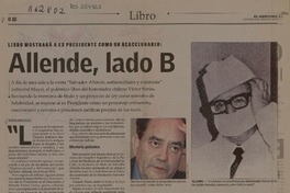 Libro mostrará al ex presidente como un reaccionario : Allende, lado B [artículo] Rodrigo Barría Reyes.