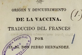  Origen y descubrimiento de la vaccina. Traducido del francés por Pedro Hernández. Lima: [s,n.], 1830.