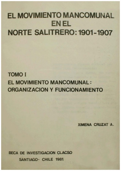 El movimiento mancomunal en el norte salitrero : 1901-1907 Ximena Cruzat A. [y Eduardo Devés V.].