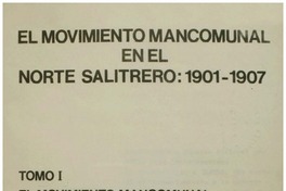 El movimiento mancomunal en el norte salitrero : 1901-1907 Ximena Cruzat A. [y Eduardo Devés V.].