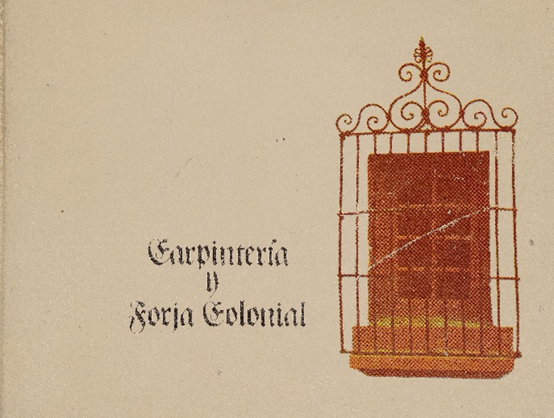 Carpintería y forja colonial [Juan Benavides C.].