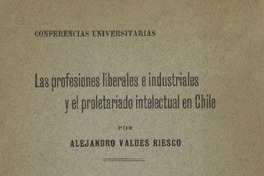 Las profesiones liberales e industriales y el proletariado intelectual en Chile por Alejandro Valdes Riesco.