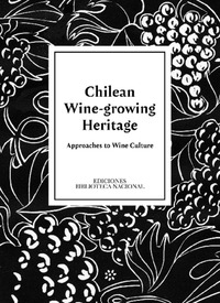 Chilean wine-growing heritage : approaches to wine culture editor Rodrigo Aravena Alvarado.