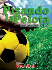 Pisando la pelota : comentarios deportivos José Antonio Lizana A.