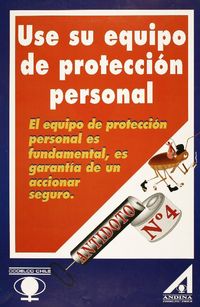Use su equipo de protección personal el equipo de protección personal es fundamental, es garantía de accionar seguro.