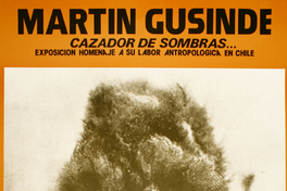 Martín Gusinde cazador de sombras... : exposición homenaje a su labor antropologica en Chile.