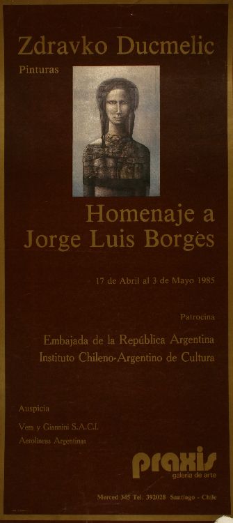 Homenaje a Jorge Luis Borges Zdravko Ducmelic : Pinturas : 17 de abril al 3 de Mayo 1985.