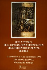 Arte y técnica de la conservación y restauración del patrimonio documental de Chile 11 de octubre al 31 de diciembre de 1994.