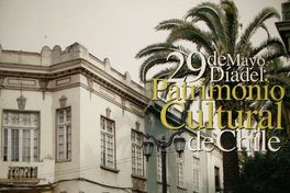 29 de mayo día del Patrimonio Cultural de Chile vive tu historia : programa de recuperación del patrimonio urbano.